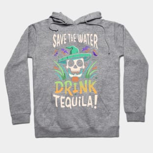 Save The Water Drink Tequila! Hoodie